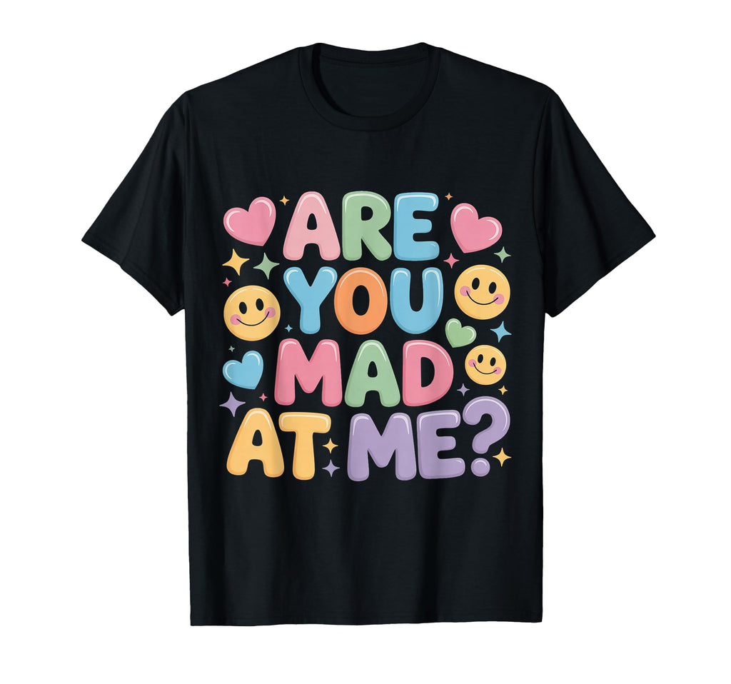 Are You Mad Me Sarcastic Mood Awkward T-Shirt - Fun Novelty Design Unisex - T-Shirt, Sweatshirt, Hoodie