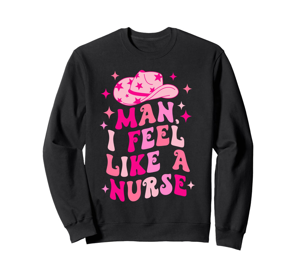 I Feel Like Nurse Western Nurse Sweatshirt - Fun Novelty Design Unisex - T-Shirt, Sweatshirt, Hoodie
