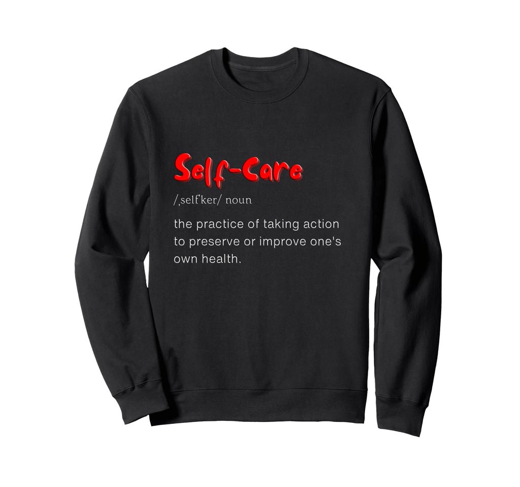 Self Care Self Love Sweatshirt - Novelty Apparel for Adults - T-Shirt, Sweatshirt, Hoodie