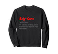 Self Care Self Love Sweatshirt - Novelty Apparel for Adults - T-Shirt, Sweatshirt, Hoodie