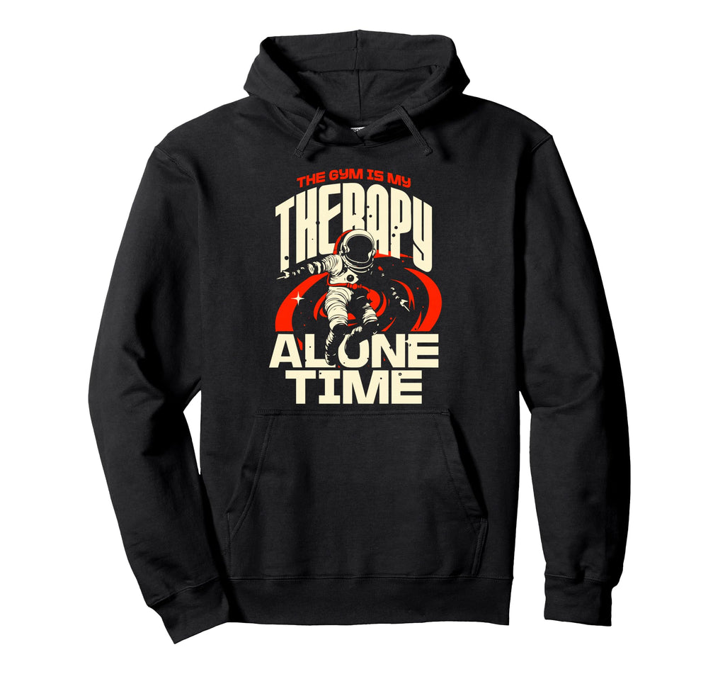 Gym Is My Therapy And Alone Time Self Hoodie - Custom Art Print for Adults - T-Shirt, Sweatshirt, Hoodie