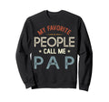 My Favorite People Call Me Pap Sweatshirt - Custom Art Print for Adults - T-Shirt, Sweatshirt, Hoodie