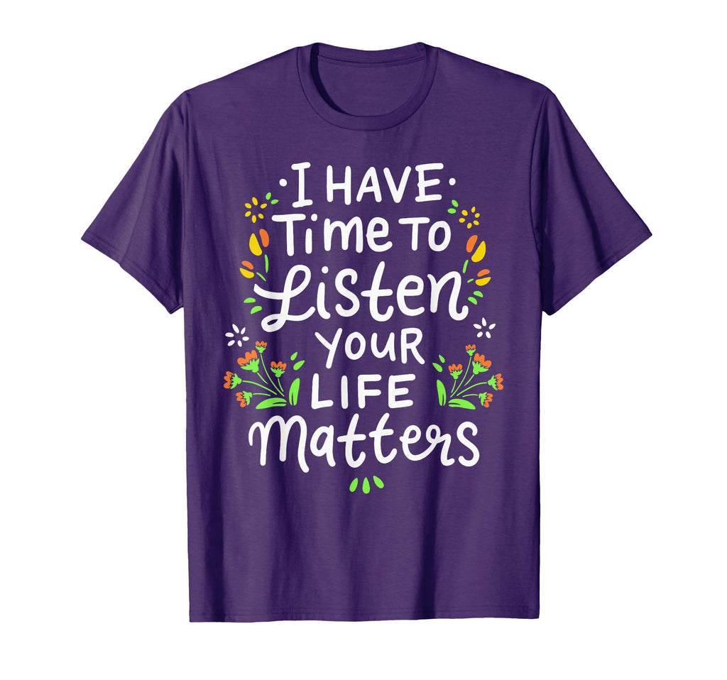 I Have Time To Listen Your Life T-Shirt - Casual Everyday Wear Men Women - T-Shirt, Sweatshirt, Hoodie