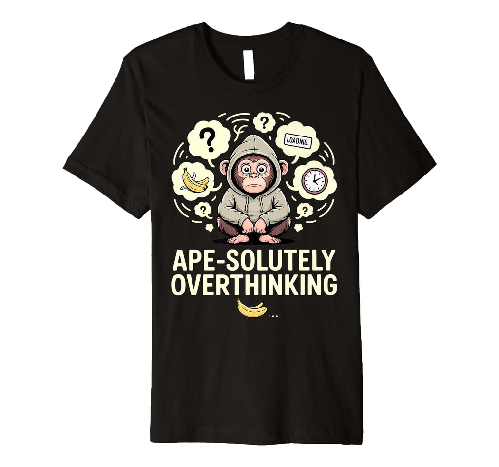 Overthinking Ape Anxiety Awkward Animal Pun T-Shirt - Unique Graphic Unisex - T-Shirt, Sweatshirt, Hoodie