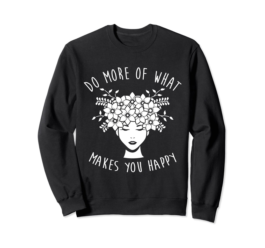 Do More What Makes You Happy Mental Sweatshirt - Unique Graphic for Adults - T-Shirt, Sweatshirt, Hoodie