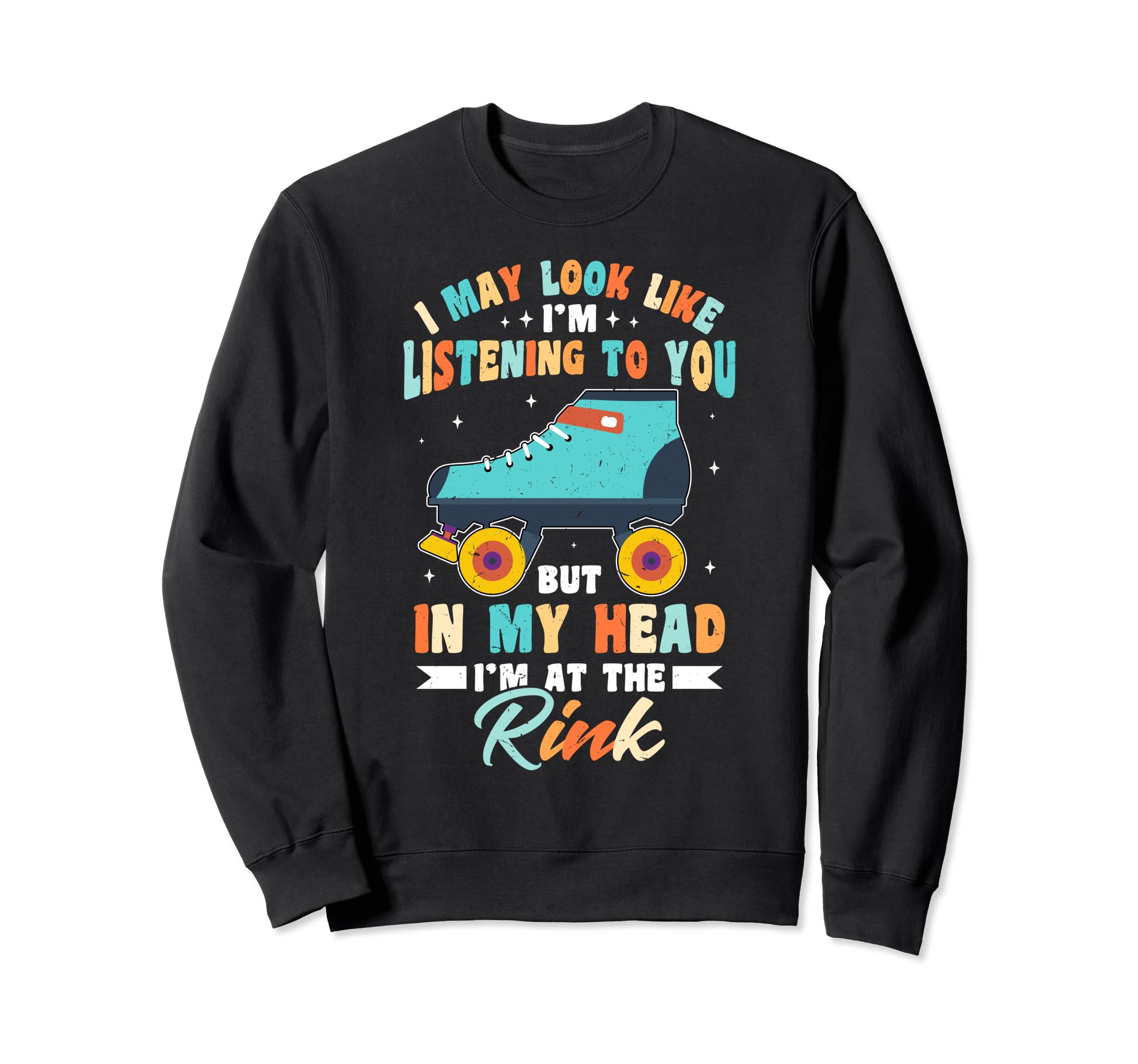 Rollerskates Roller Skates Rink Sweatshirt - Fun Novelty Design for Adults - T-Shirt, Sweatshirt, Hoodie