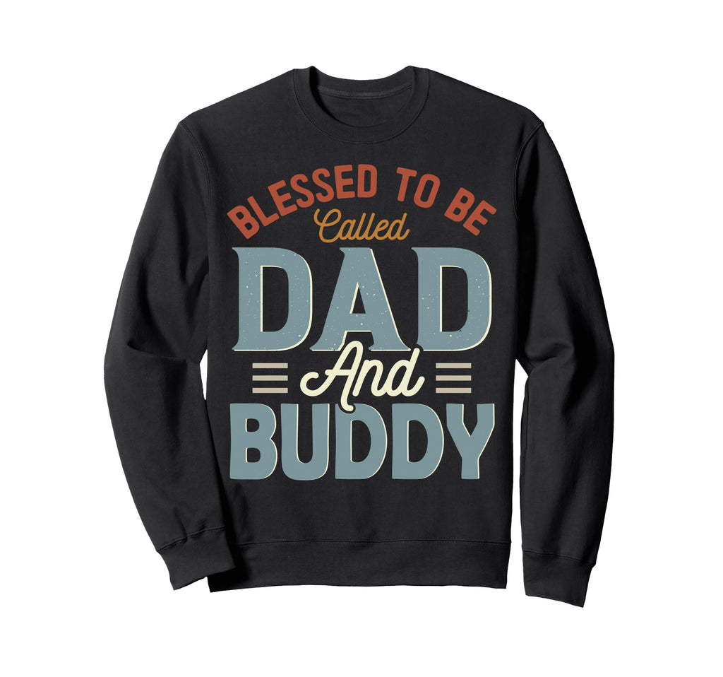 Blessed To Be Called Dad And Buddy Sweatshirt - Minimalist Print Unisex - T-Shirt, Sweatshirt, Hoodie