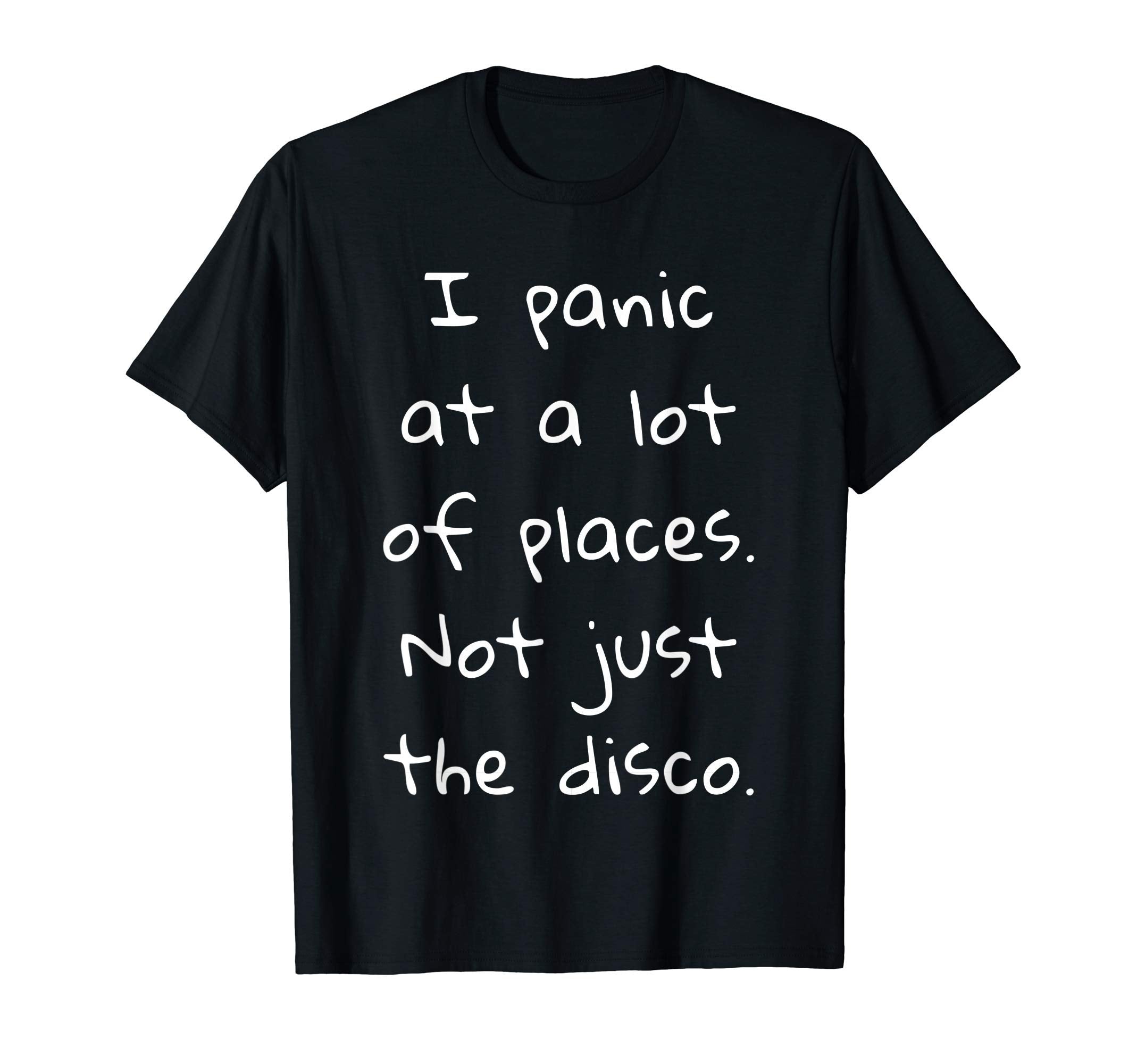 I Panic Lot Places Not Just Disco T-Shirt - Unique Graphic Men Women - T-Shirt, Sweatshirt, Hoodie