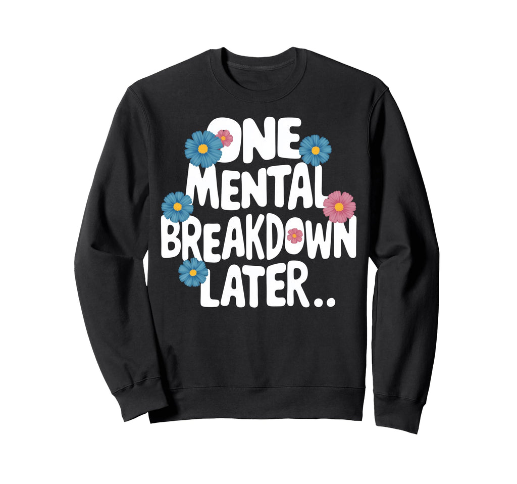 Typography Flowers Mental Sweatshirt - Casual Everyday Wear Men Women - T-Shirt, Sweatshirt, Hoodie