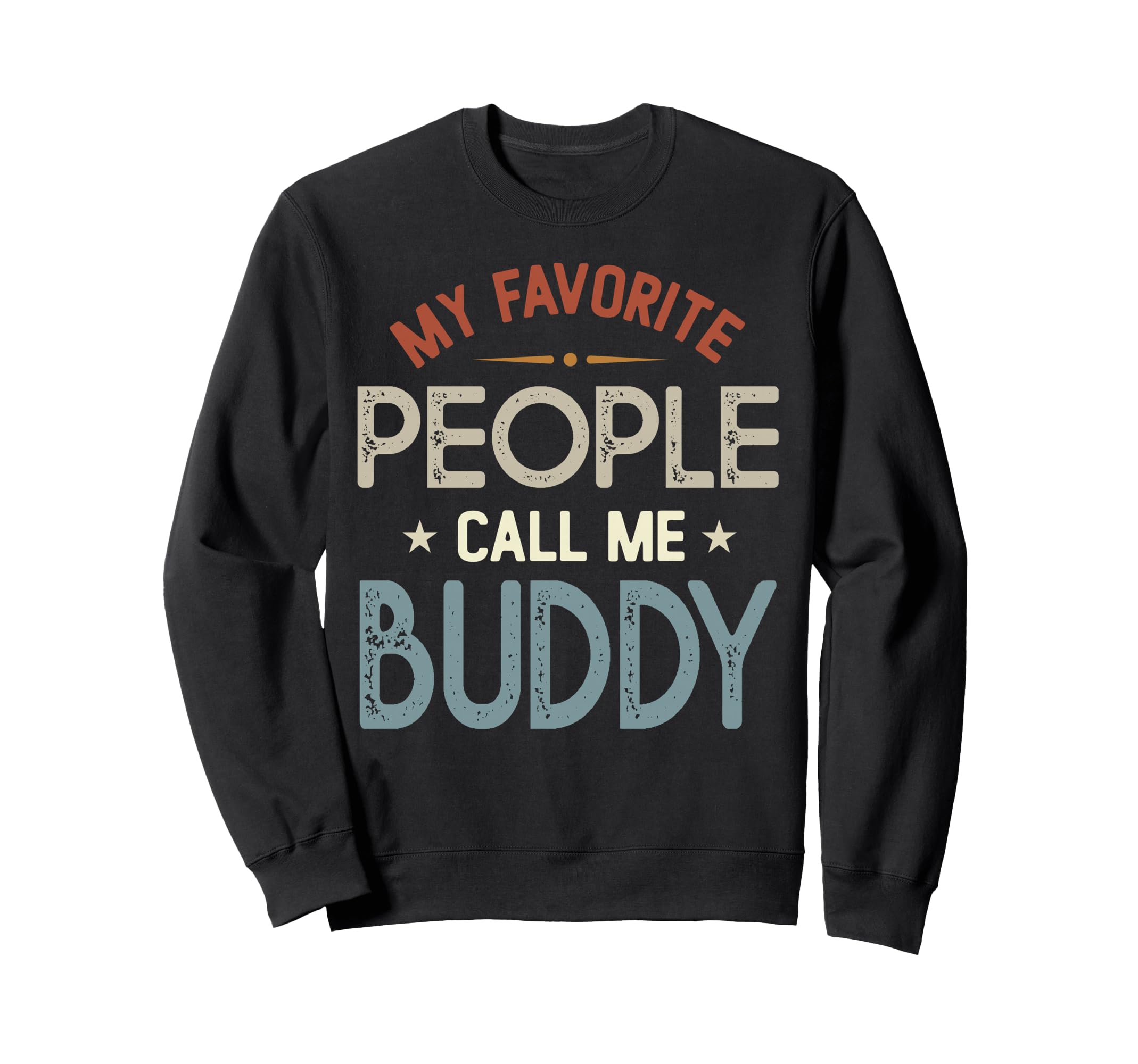 My Favorite People Call Me Buddy Sweatshirt - Novelty Apparel Unisex - T-Shirt, Sweatshirt, Hoodie