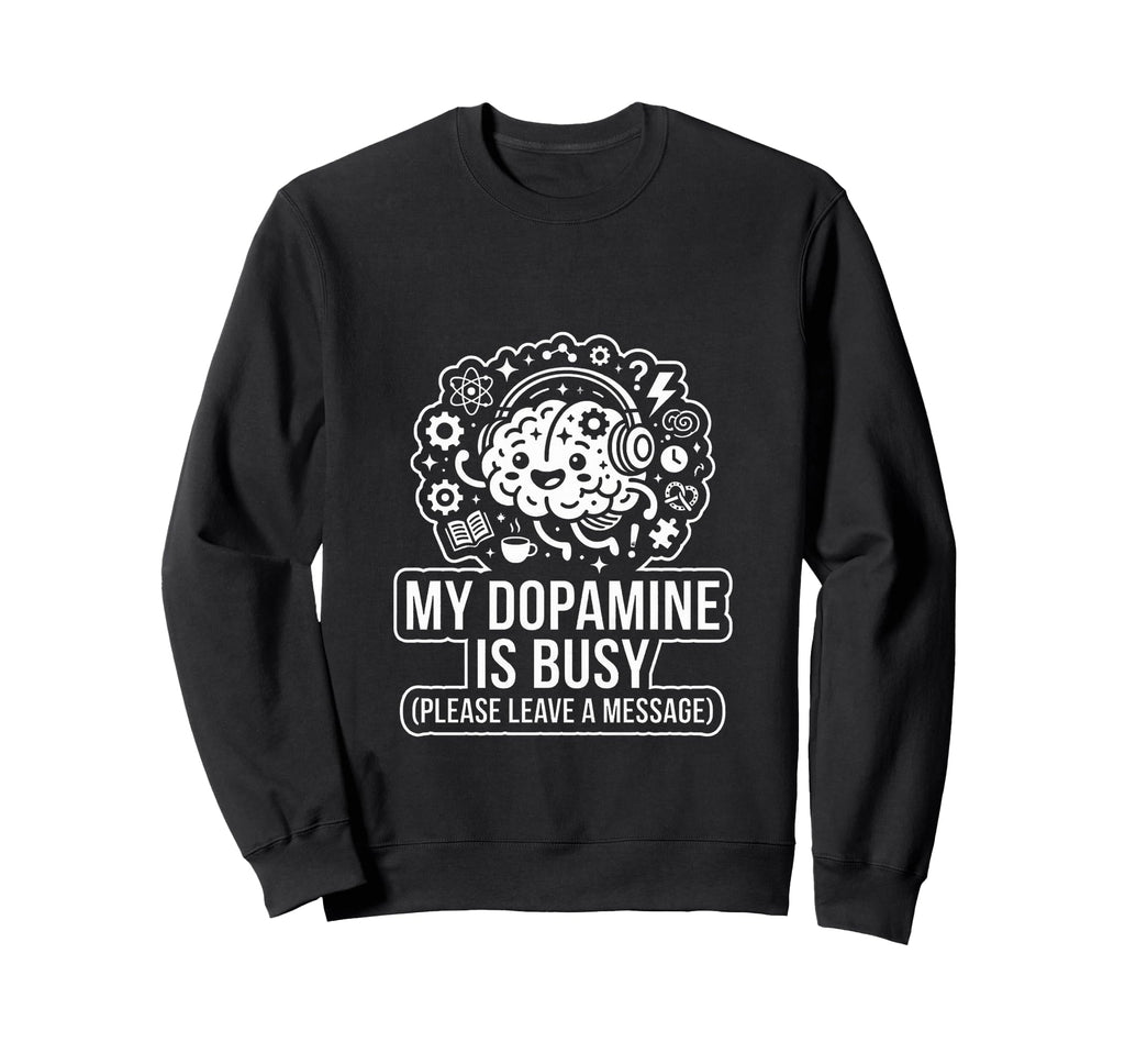 My Dopamine Is Busy Funny Audhd Sweatshirt - Graphic Print Unisex - T-Shirt, Sweatshirt, Hoodie