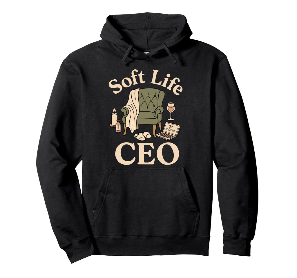Soft Life Ceo Self Care Those Who Hoodie - Fun Novelty Design for Adults - T-Shirt, Sweatshirt, Hoodie