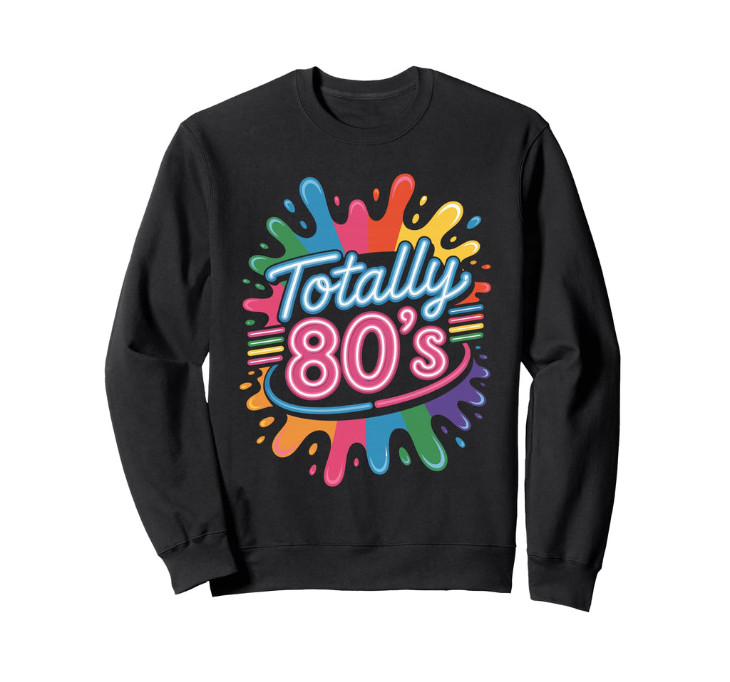 1980S Splash Totally 80S Sweatshirt - Casual Everyday Wear Unisex - T-Shirt, Sweatshirt, Hoodie