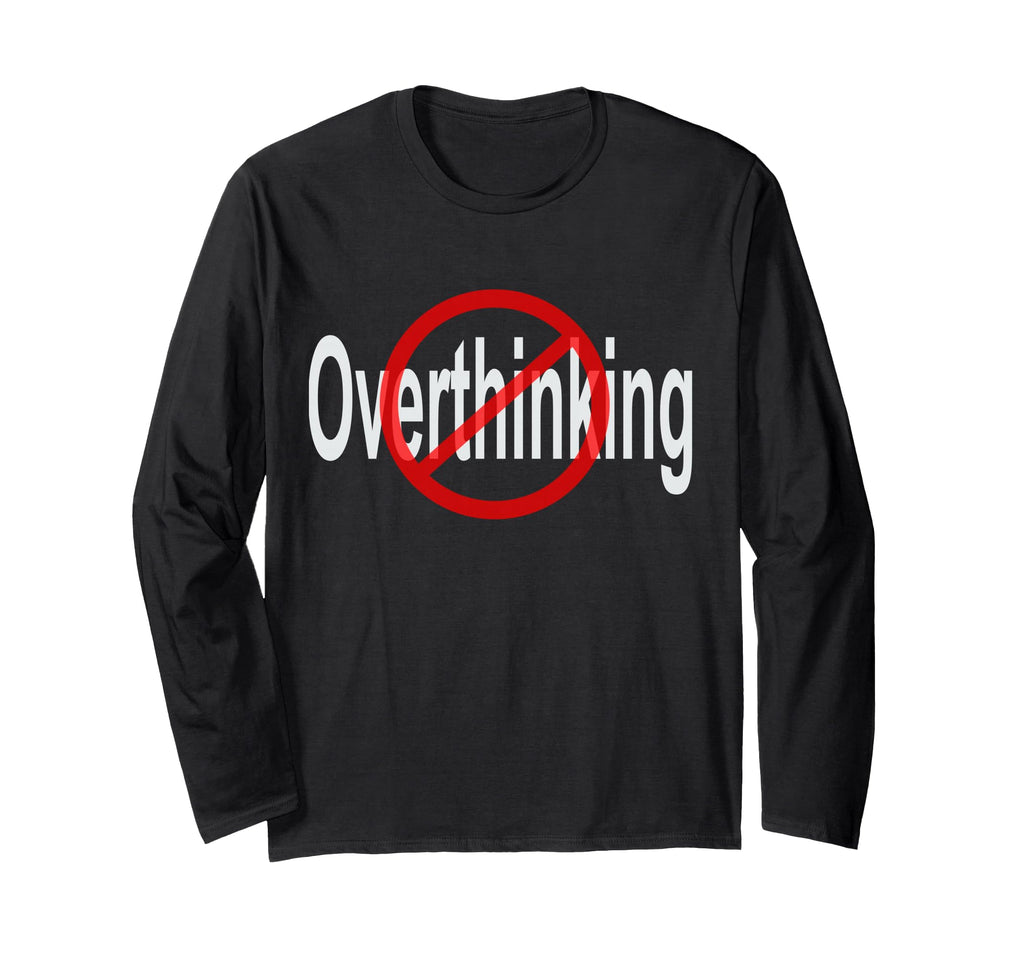 No Overthinking Crossed Out Circle T-Shirt - Fun Novelty Design Men Women - T-Shirt, Sweatshirt, Hoodie