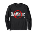 No Overthinking Crossed Out Circle T-Shirt - Fun Novelty Design Men Women - T-Shirt, Sweatshirt, Hoodie