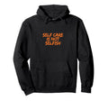 Self Care Is Not Selfish Hoodie - Trendy Graphic Unisex - T-Shirt, Sweatshirt, Hoodie