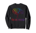 You Are Enough Inspirational Sweatshirt - Custom Art Print Men Women - T-Shirt, Sweatshirt, Hoodie