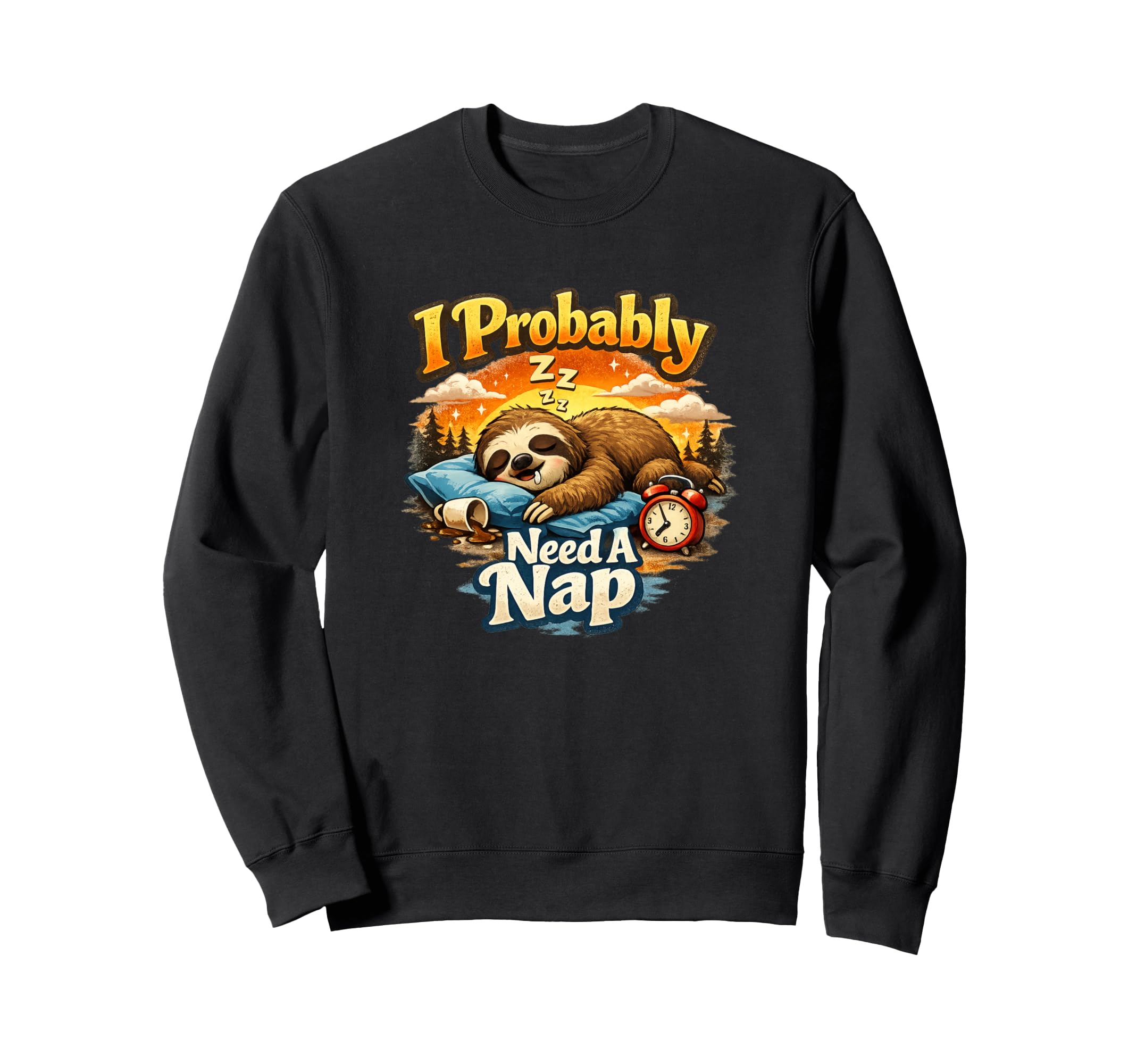 I Probably Need Nap Funny Tired Sweatshirt - Aesthetic Graphic for Adults - T-Shirt, Sweatshirt, Hoodie