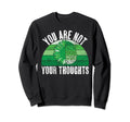 You Are Not Your Thoughts Mental Sweatshirt - Fun Novelty Design Unisex - T-Shirt, Sweatshirt, Hoodie