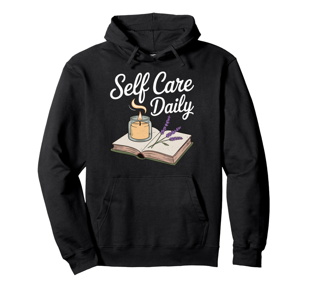 Mental Self Care Daily Hoodie - Trendy Graphic Unisex - T-Shirt, Sweatshirt, Hoodie