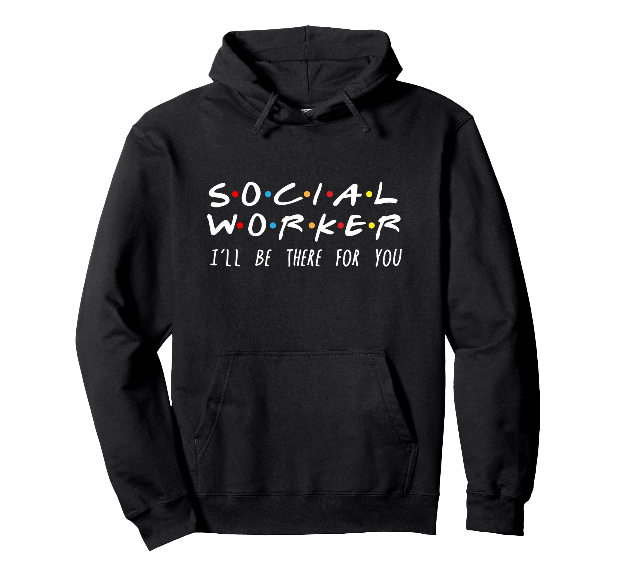 Social Worker Ill Be There You Hoodie - Aesthetic Graphic Unisex - T-Shirt, Sweatshirt, Hoodie