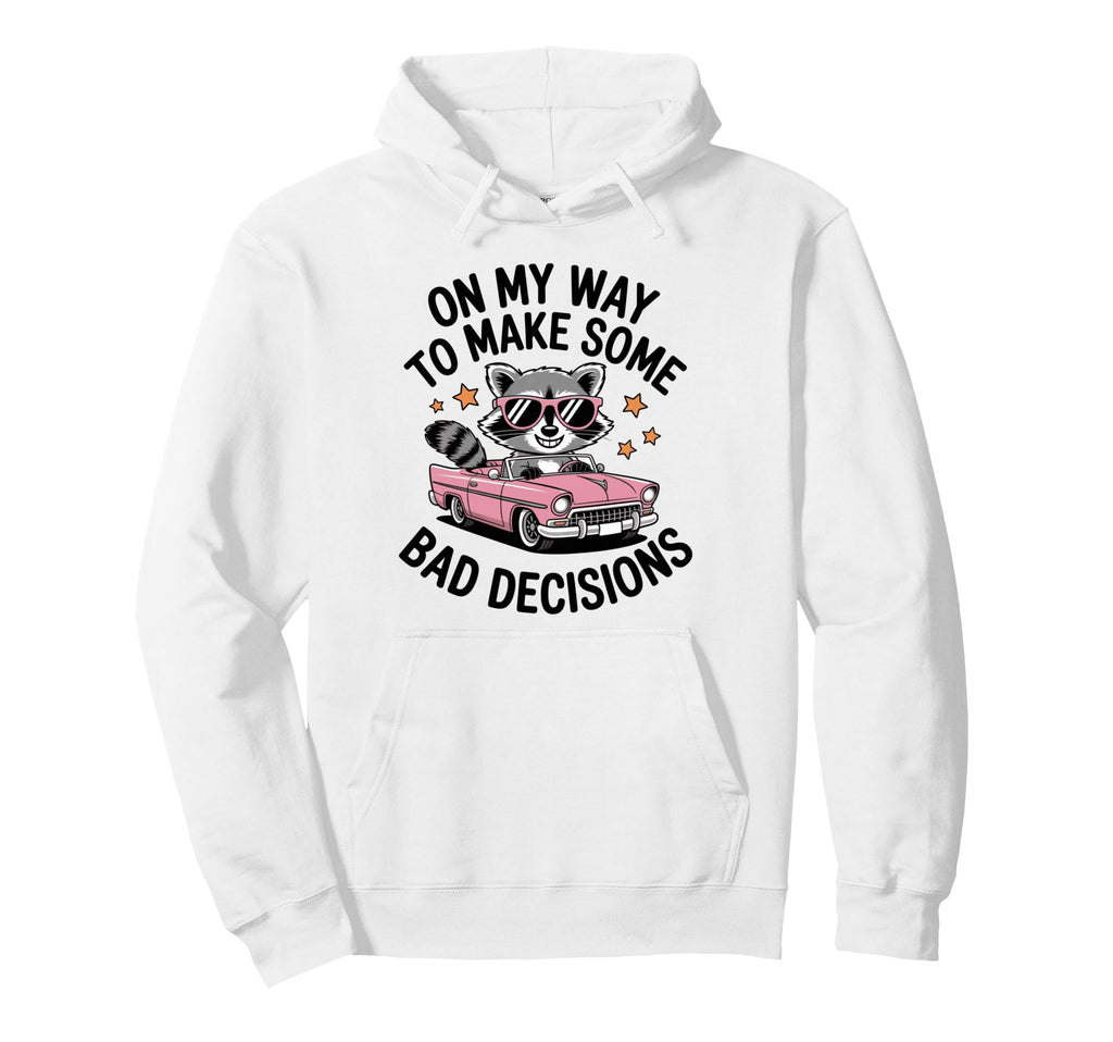 My Way To Make Some Bad Decisions Hoodie - Fun Novelty Design for Adults - T-Shirt, Sweatshirt, Hoodie