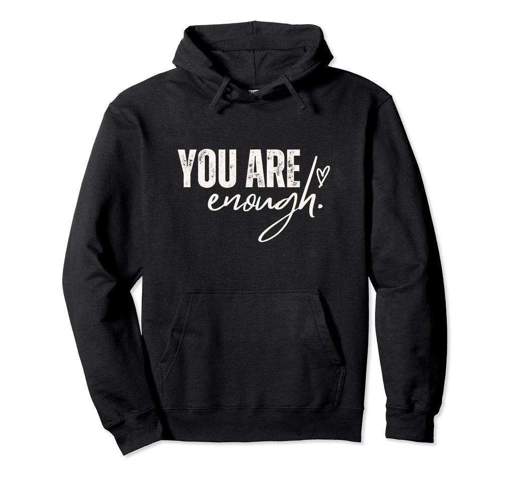 You Are Enough Love Motivation Awareness Hoodie - Unique Graphic Men Women - T-Shirt, Sweatshirt, Hoodie