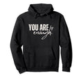 You Are Enough Love Motivation Awareness Hoodie - Unique Graphic Men Women - T-Shirt, Sweatshirt, Hoodie