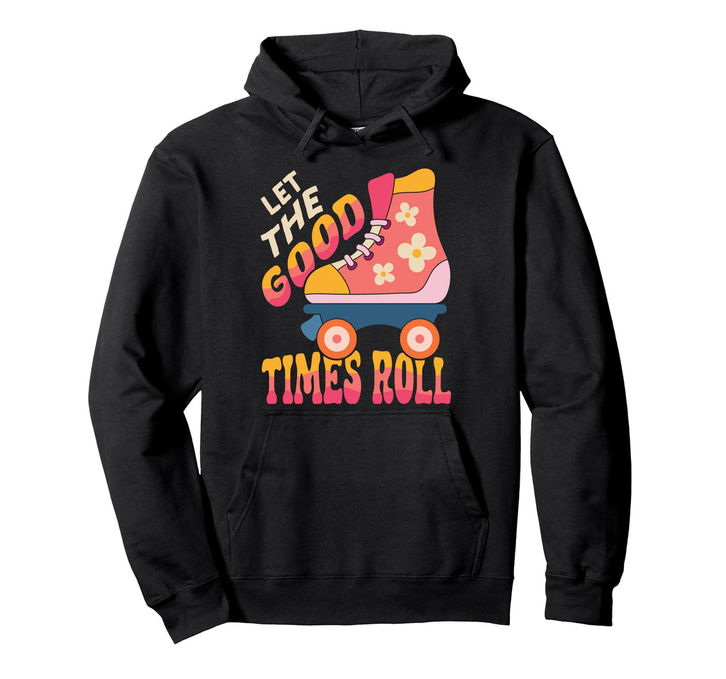 Roller Skating Skate 1970S Let Good Hoodie - Streetwear Style Unisex - T-Shirt, Sweatshirt, Hoodie