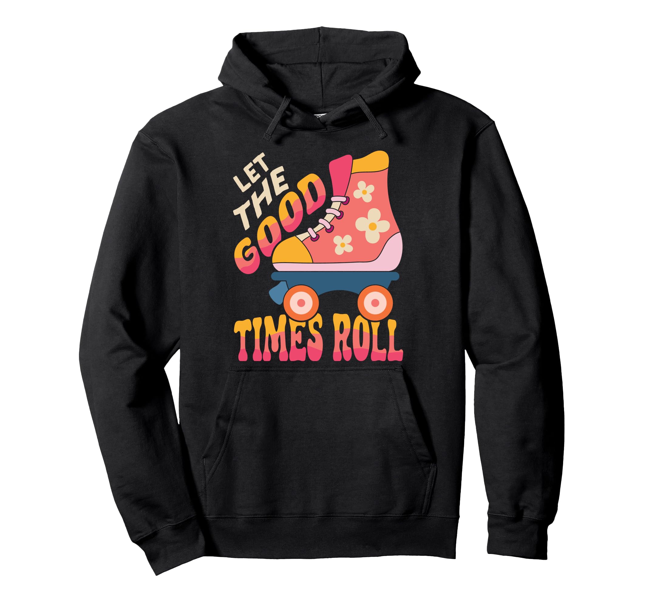 Roller Skating Skate 1970S Let Good Hoodie - Streetwear Style Unisex - T-Shirt, Sweatshirt, Hoodie