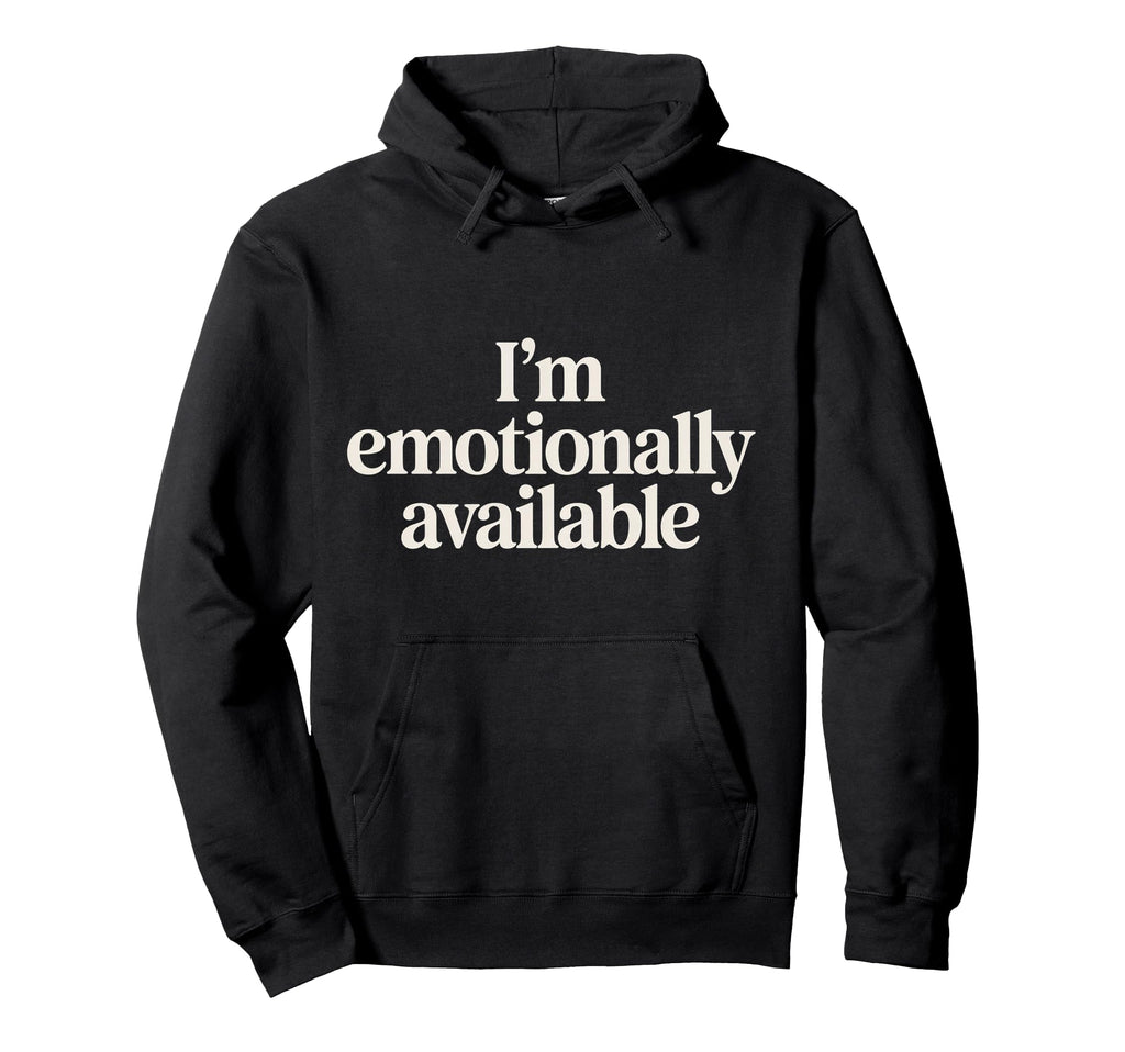 Im Emotionally Available Self Care Comfort Hoodie - Trendy Graphic Unisex - T-Shirt, Sweatshirt, Hoodie