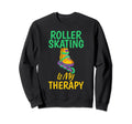 Roller Skating Is My Therapy Sweatshirt - Fun Novelty Design for Adults - T-Shirt, Sweatshirt, Hoodie