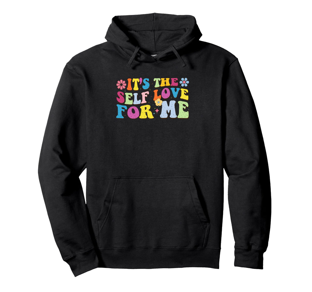 Its Self Love Me Empowering Affirmation Hoodie - Trendy Graphic Unisex - T-Shirt, Sweatshirt, Hoodie