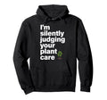 Im Silently Judging Your Plant Care Hoodie - Fun Novelty Design Unisex - T-Shirt, Sweatshirt, Hoodie