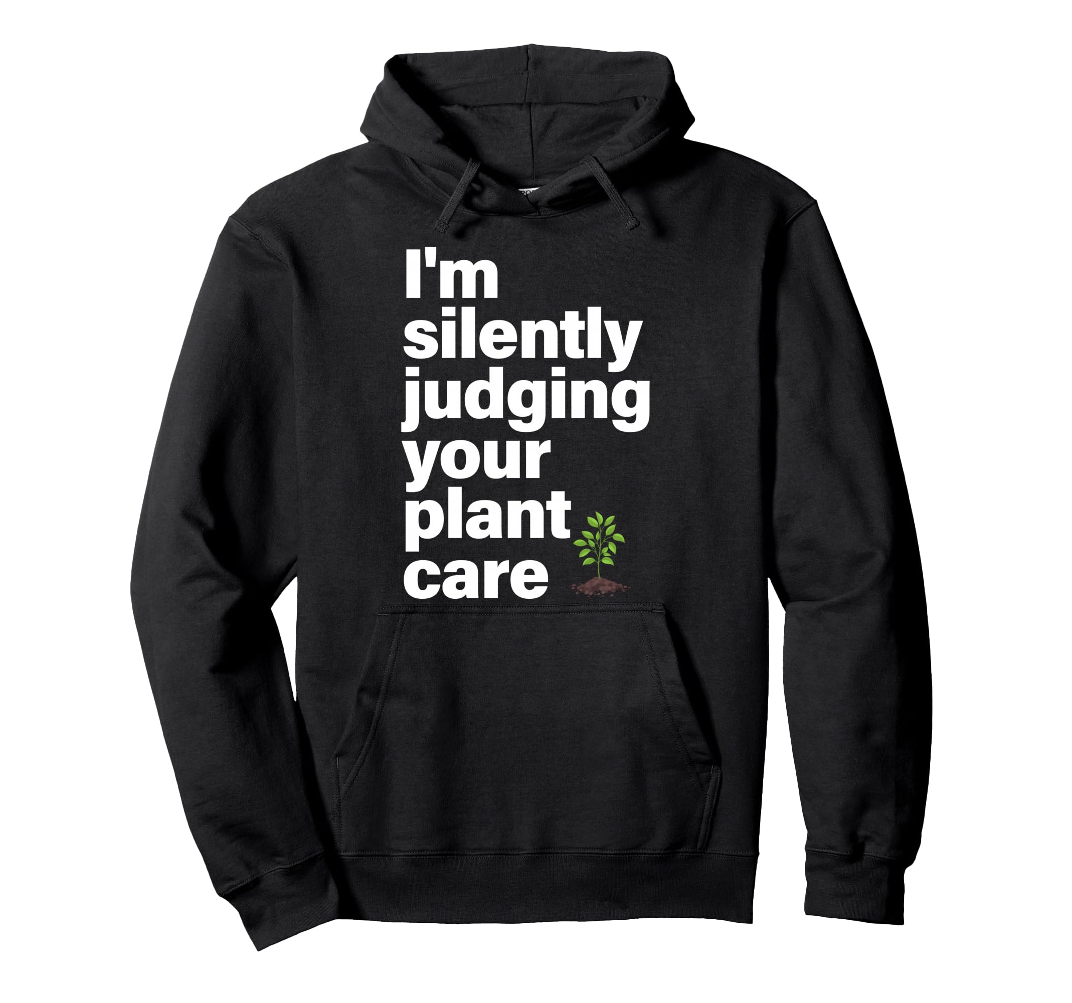 Im Silently Judging Your Plant Care Hoodie - Fun Novelty Design Unisex - T-Shirt, Sweatshirt, Hoodie