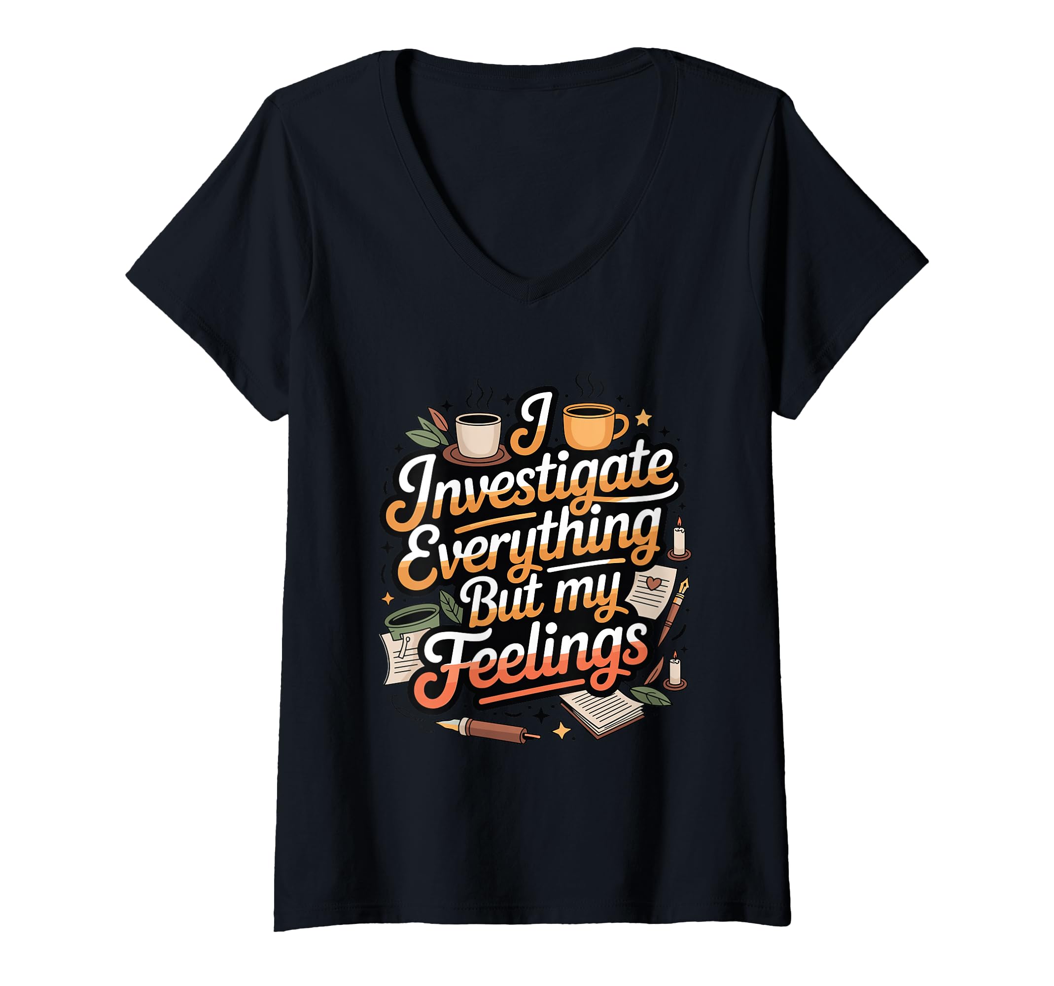 Womens I Investigate Everything But My T-Shirt - Novelty Apparel Men Women - T-Shirt, Sweatshirt, Hoodie