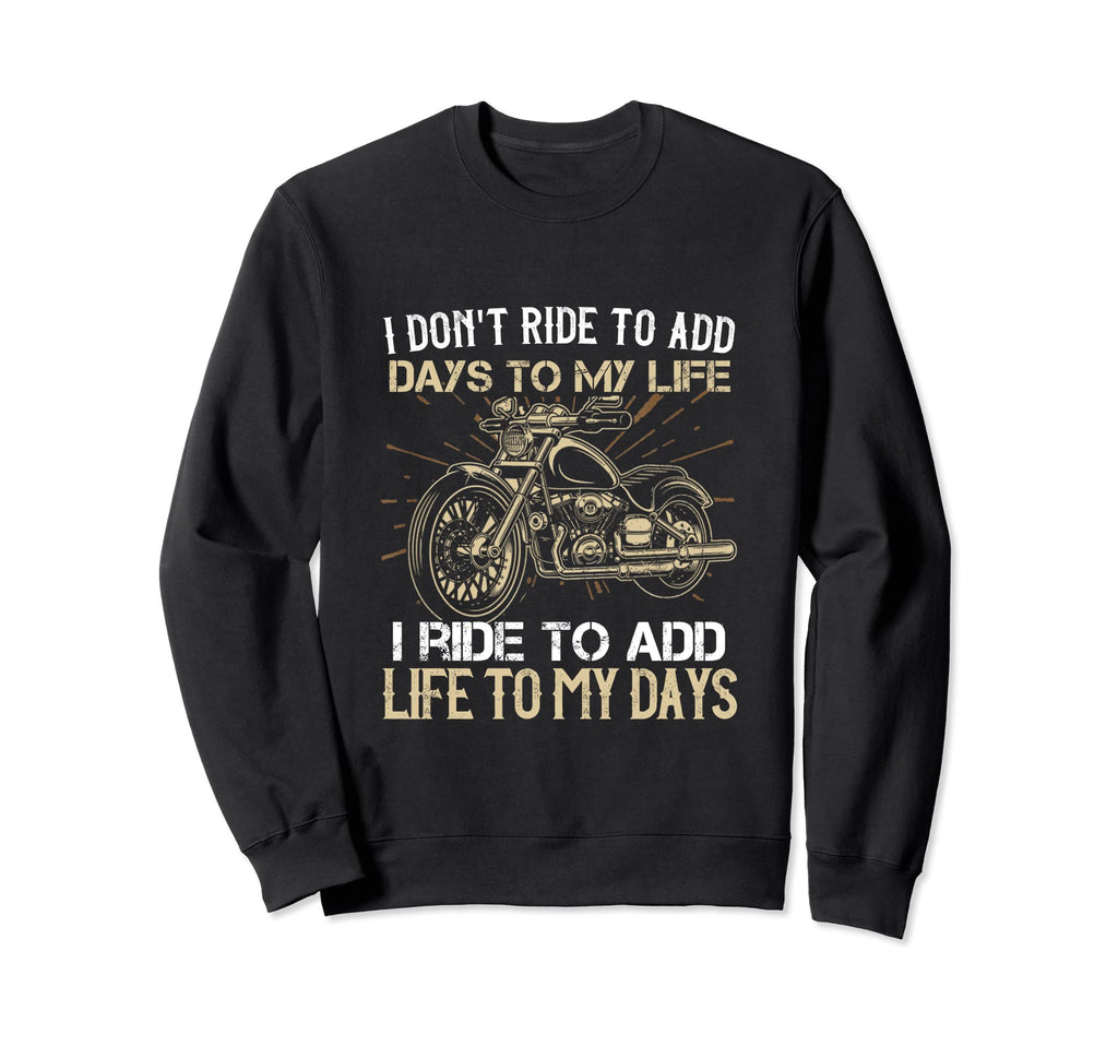 I Dont Ride To Add Day To My Life Sweatshirt - Novelty Apparel Unisex - T-Shirt, Sweatshirt, Hoodie