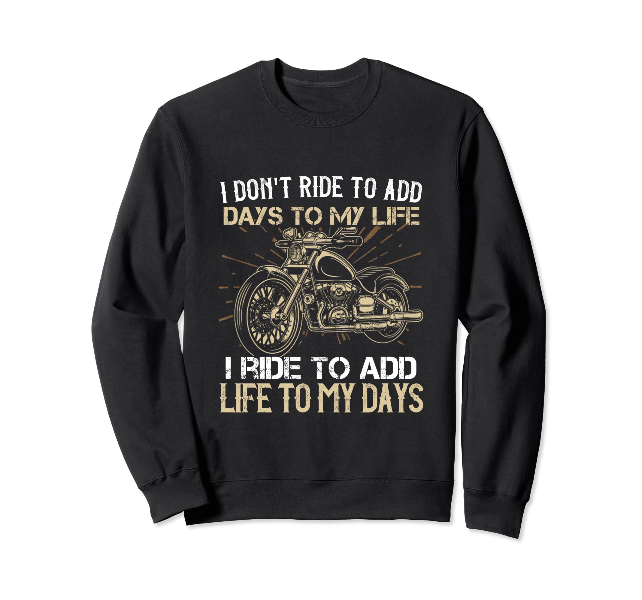 I Dont Ride To Add Day To My Life Sweatshirt - Novelty Apparel Unisex - T-Shirt, Sweatshirt, Hoodie