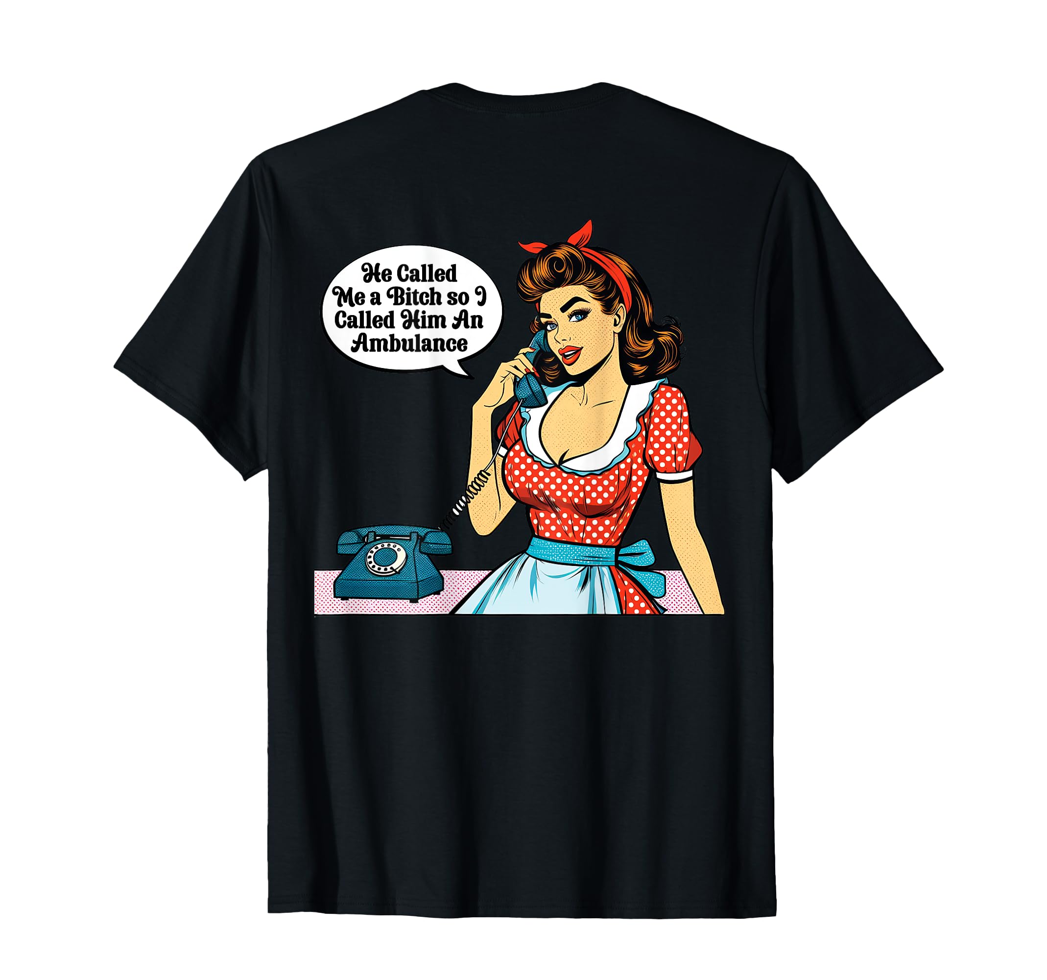 Pinup He Called Me Bitch So I Called Him T-Shirt - Graphic Print Unisex - T-Shirt, Sweatshirt, Hoodie