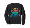 Less Fomo More Jomo Minimalist Sweatshirt - Streetwear Style for Adults - T-Shirt, Sweatshirt, Hoodie