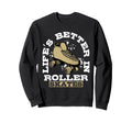 Lifes Better Roller Skates Vibe Sweatshirt - Graphic Print Men Women - T-Shirt, Sweatshirt, Hoodie