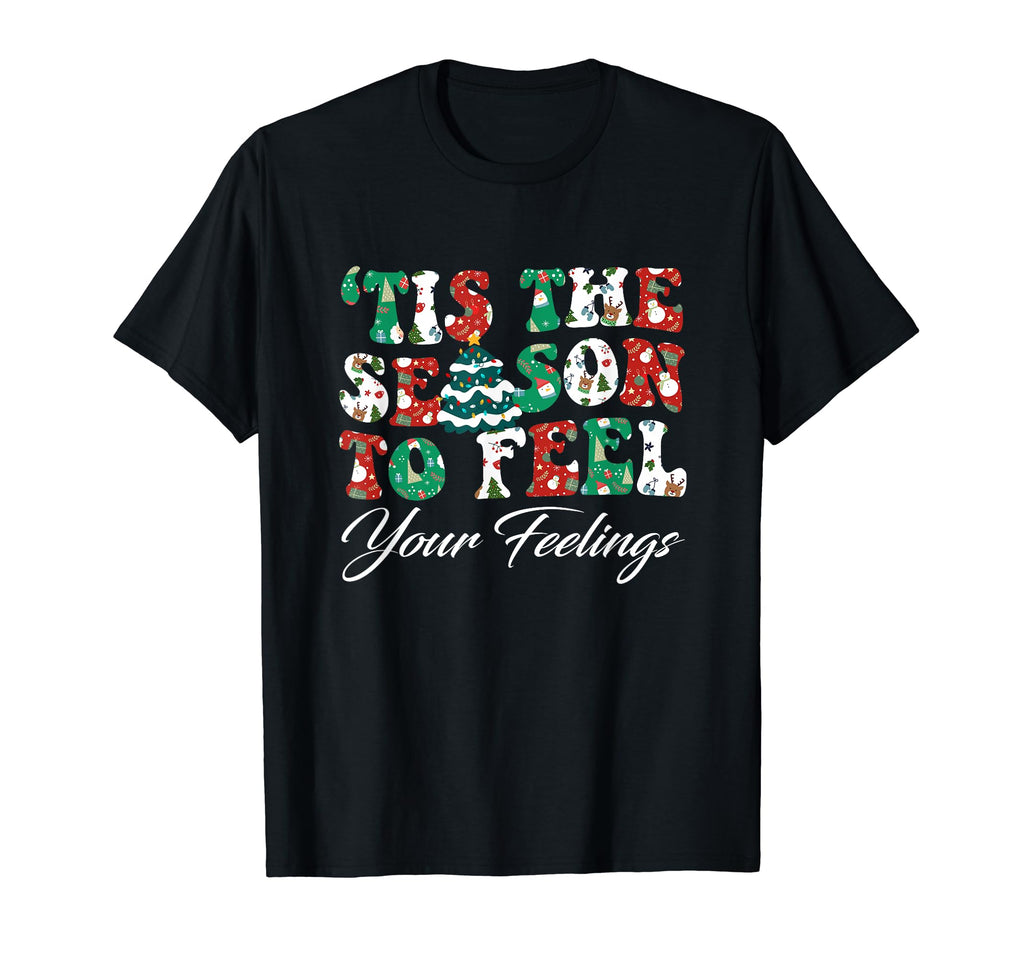 Tis Season To Feel Your Feelings Mental T-Shirt - Unique Graphic Unisex - T-Shirt, Sweatshirt, Hoodie