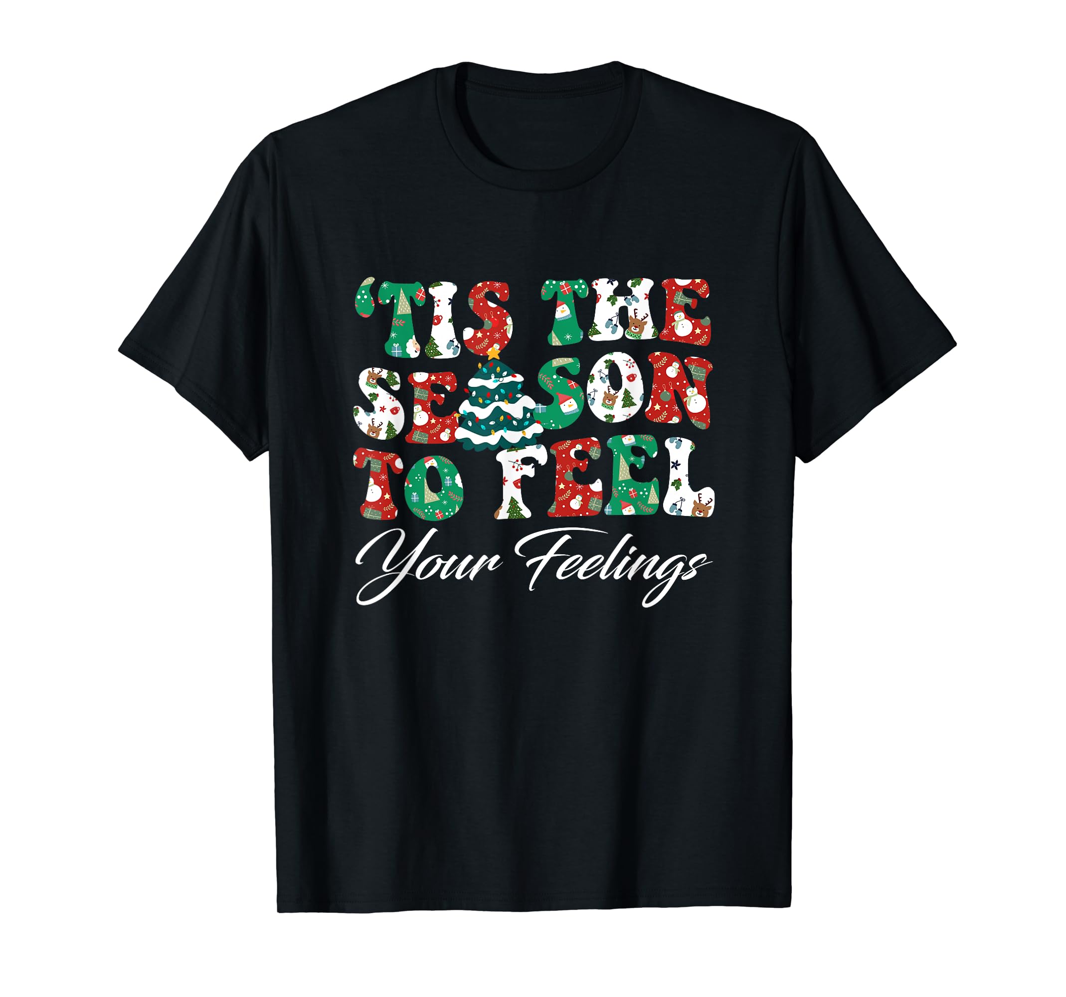 Tis Season To Feel Your Feelings Mental T-Shirt - Unique Graphic Unisex - T-Shirt, Sweatshirt, Hoodie