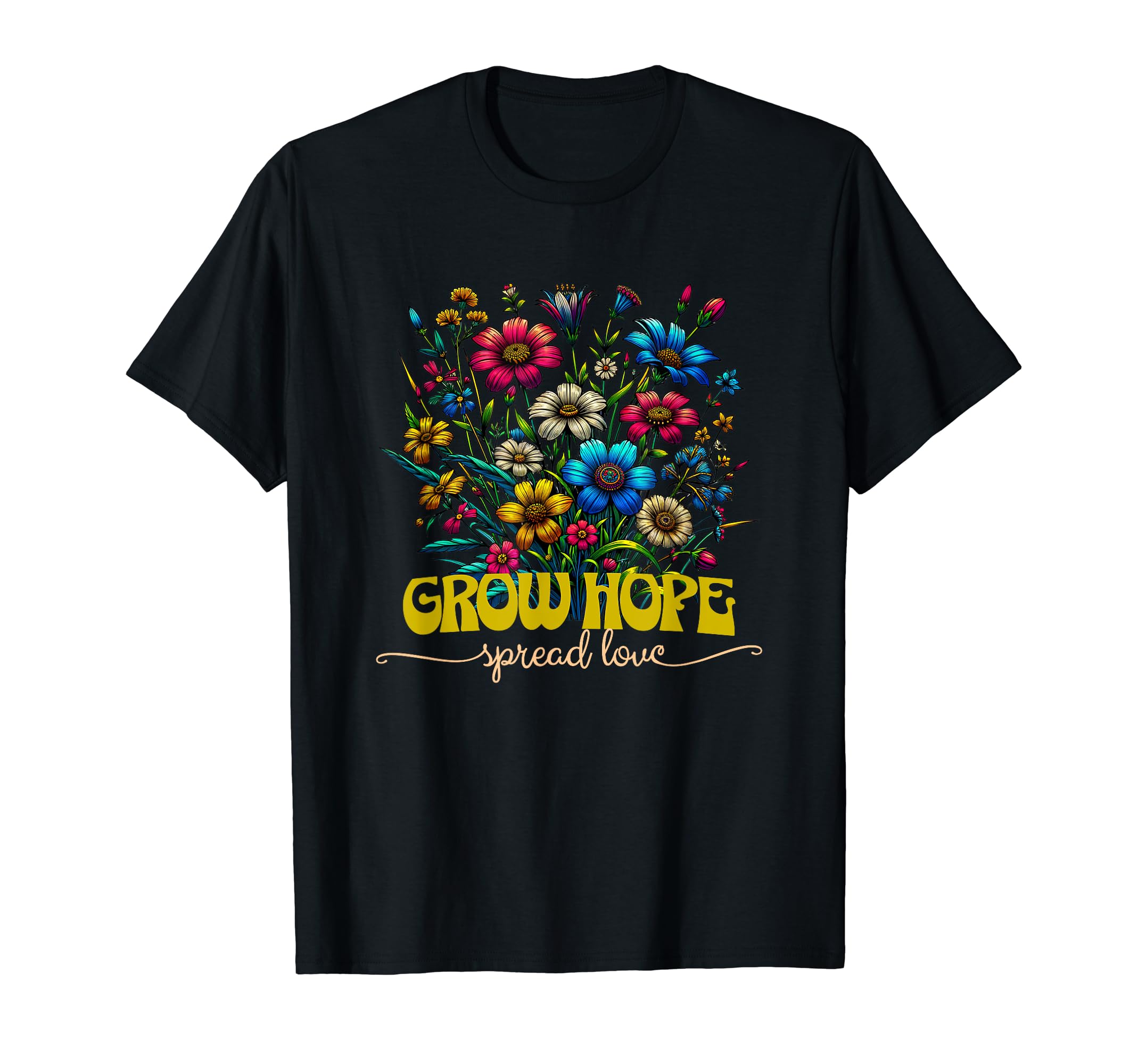 Grow Hope Spread Love Wildflower T-Shirt - Novelty Apparel Men Women - T-Shirt, Sweatshirt, Hoodie