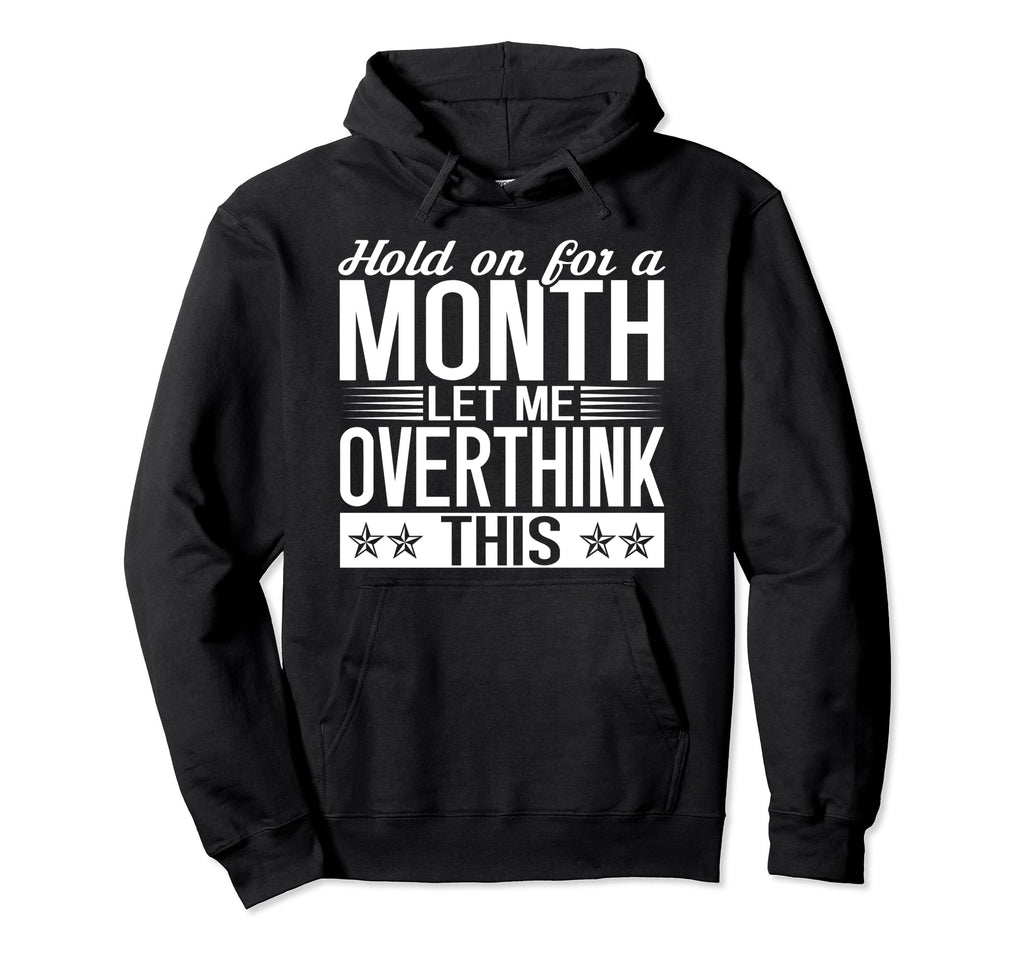 Hold Month Let Me Overthink This Hoodie - Aesthetic Graphic for Adults - T-Shirt, Sweatshirt, Hoodie
