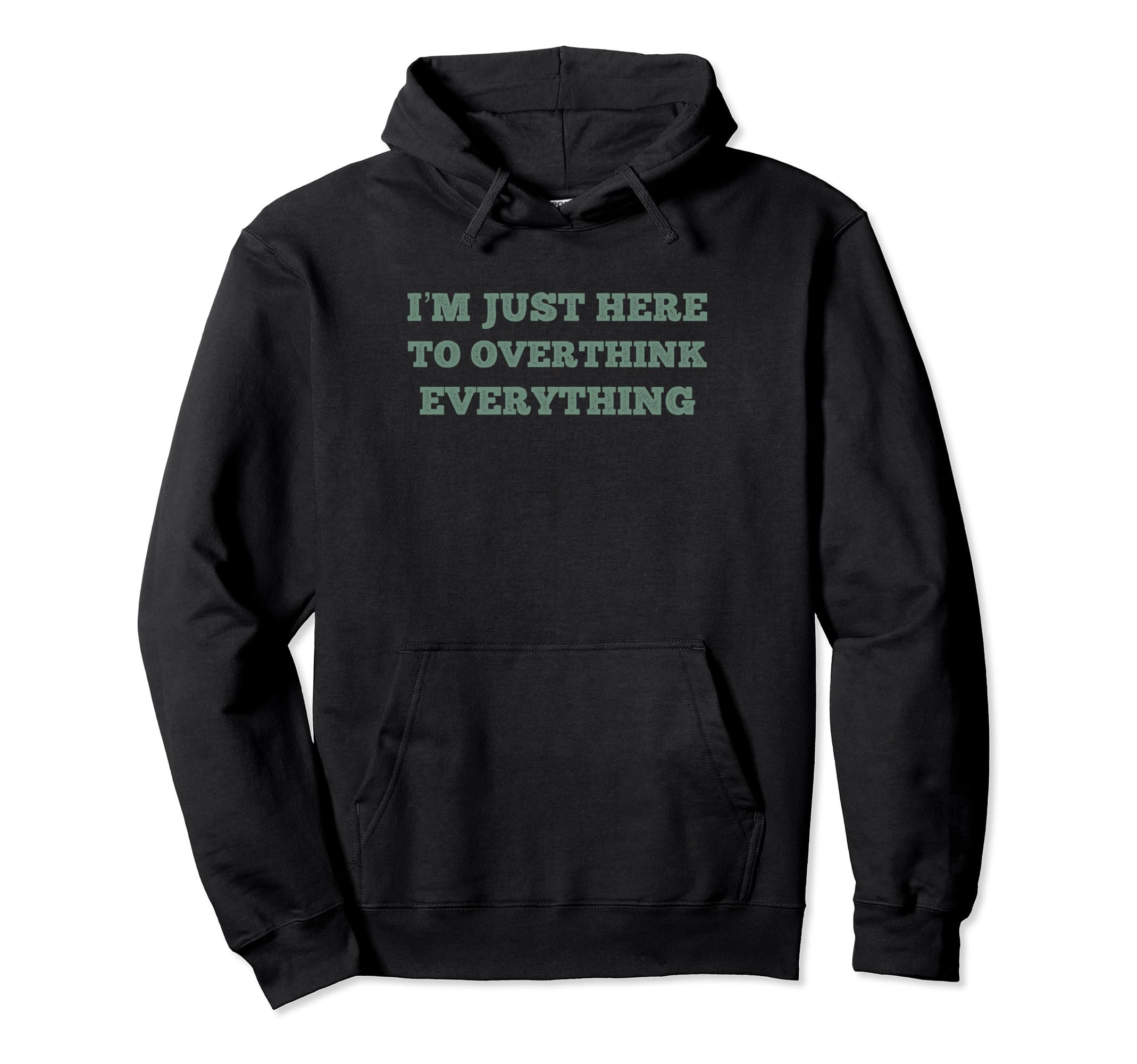 Im Just Here To Overthink Everything Hoodie - Streetwear Style Men Women - T-Shirt, Sweatshirt, Hoodie