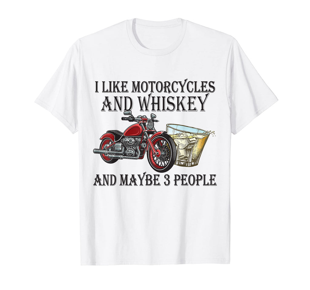 I Like Motorcycles And Whiskey And T-Shirt - Fun Novelty Design Unisex - T-Shirt, Sweatshirt, Hoodie