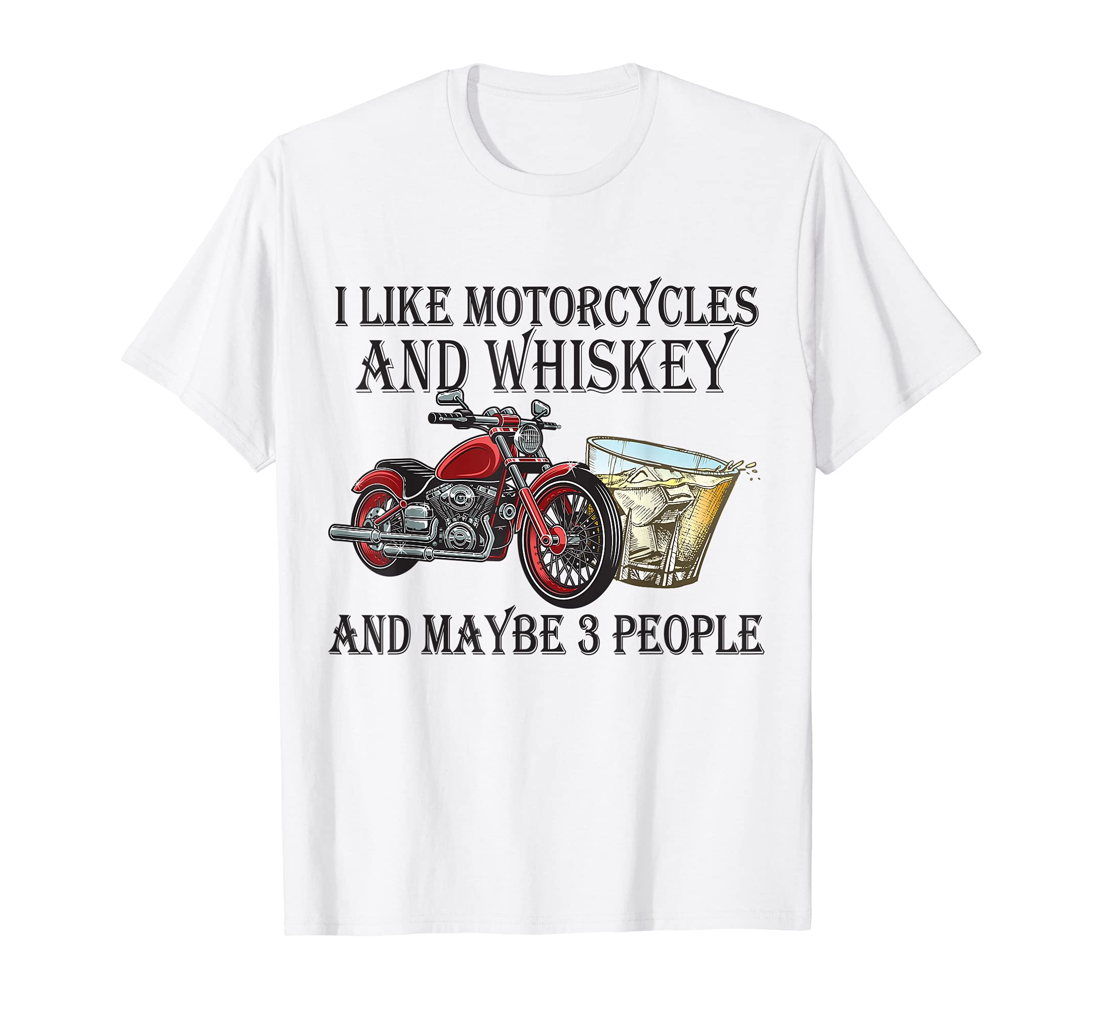 I Like Motorcycles And Whiskey And T-Shirt - Fun Novelty Design Unisex - T-Shirt, Sweatshirt, Hoodie