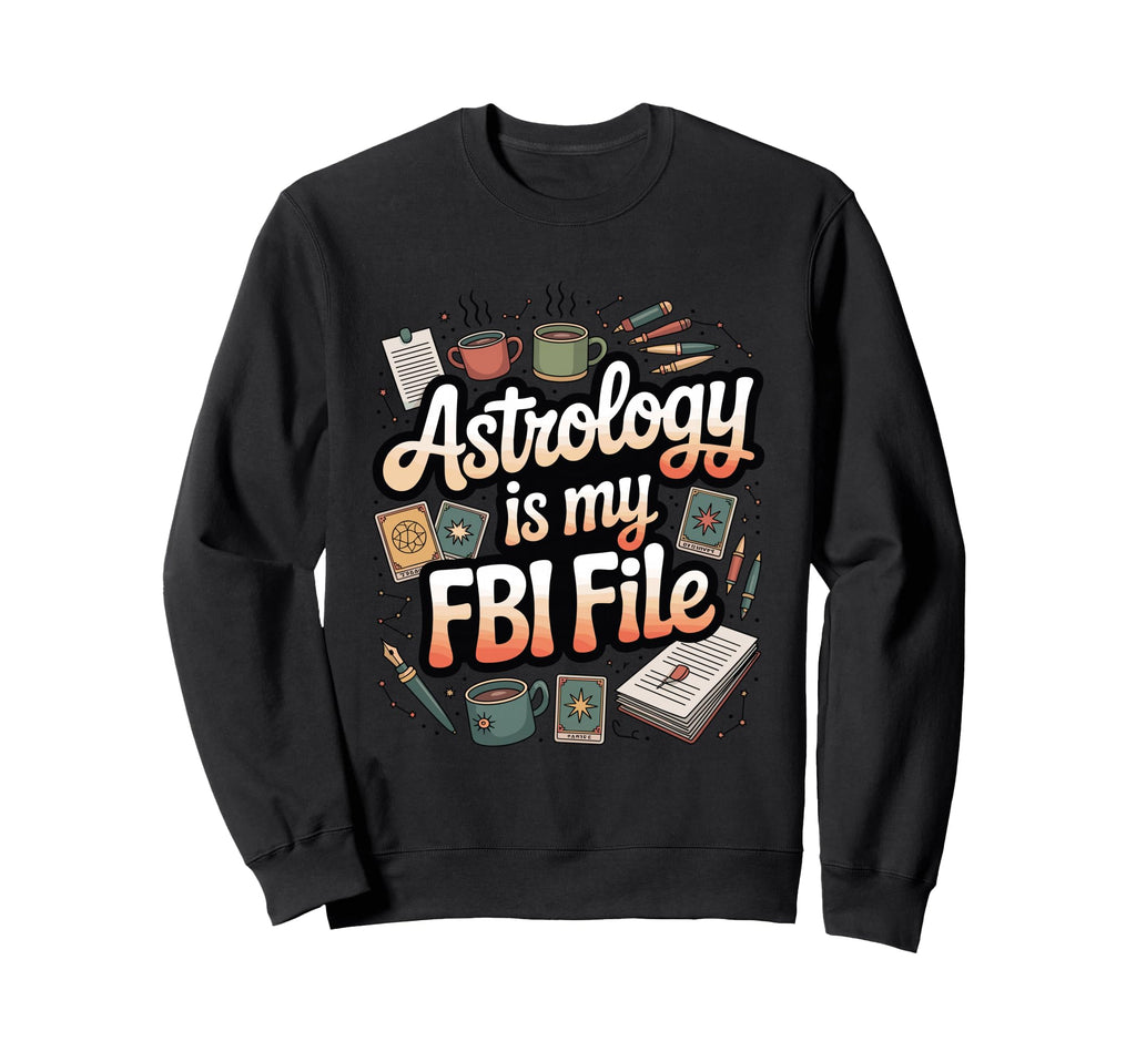 Astrology Is My Fbi File Funny Sweatshirt - Minimalist Print Men Women - T-Shirt, Sweatshirt, Hoodie