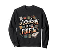 Astrology Is My Fbi File Funny Sweatshirt - Minimalist Print Men Women - T-Shirt, Sweatshirt, Hoodie